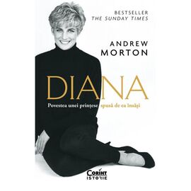 DIANA. Povestea unei printese spusa de ea insasi. Andrew Morton